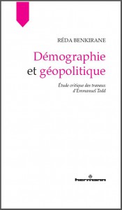 Réda Benkirane, Démographie et Géopolitique. Etude critique des travaux d'Emmanuel Todd, Paris, Hermann, 2015